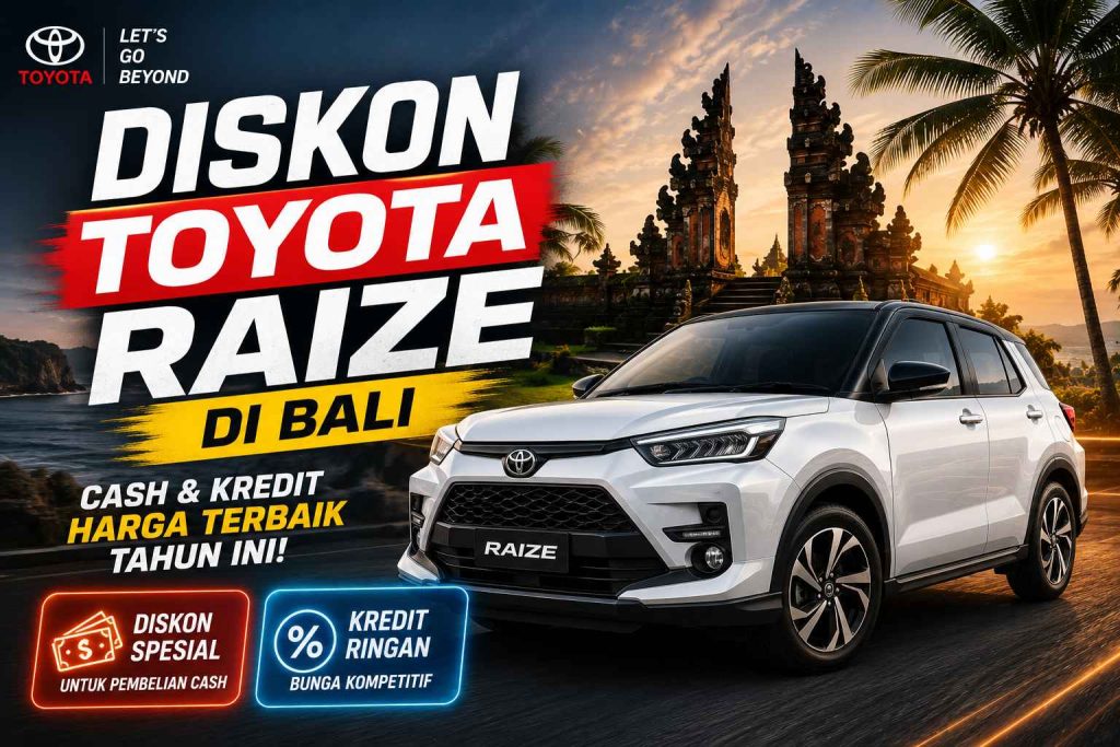 Diskon Toyota Raize di Bali: Cash & Kredit Harga Terbaik Tahun Ini