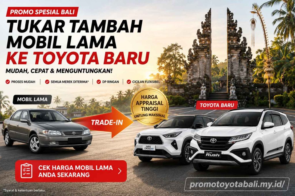 Promo Tukar Tambah (Trade‑In) Mobil Lama ke Toyota Baru di Bali – Panduan Lengkap